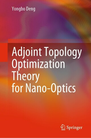 Imagen de portada: Adjoint Topology Optimization Theory for Nano-Optics 9789811679681