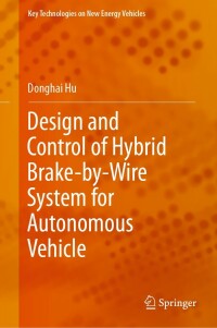 Cover image: Design and Control of Hybrid Brake-by-Wire System for Autonomous Vehicle 9789811689451