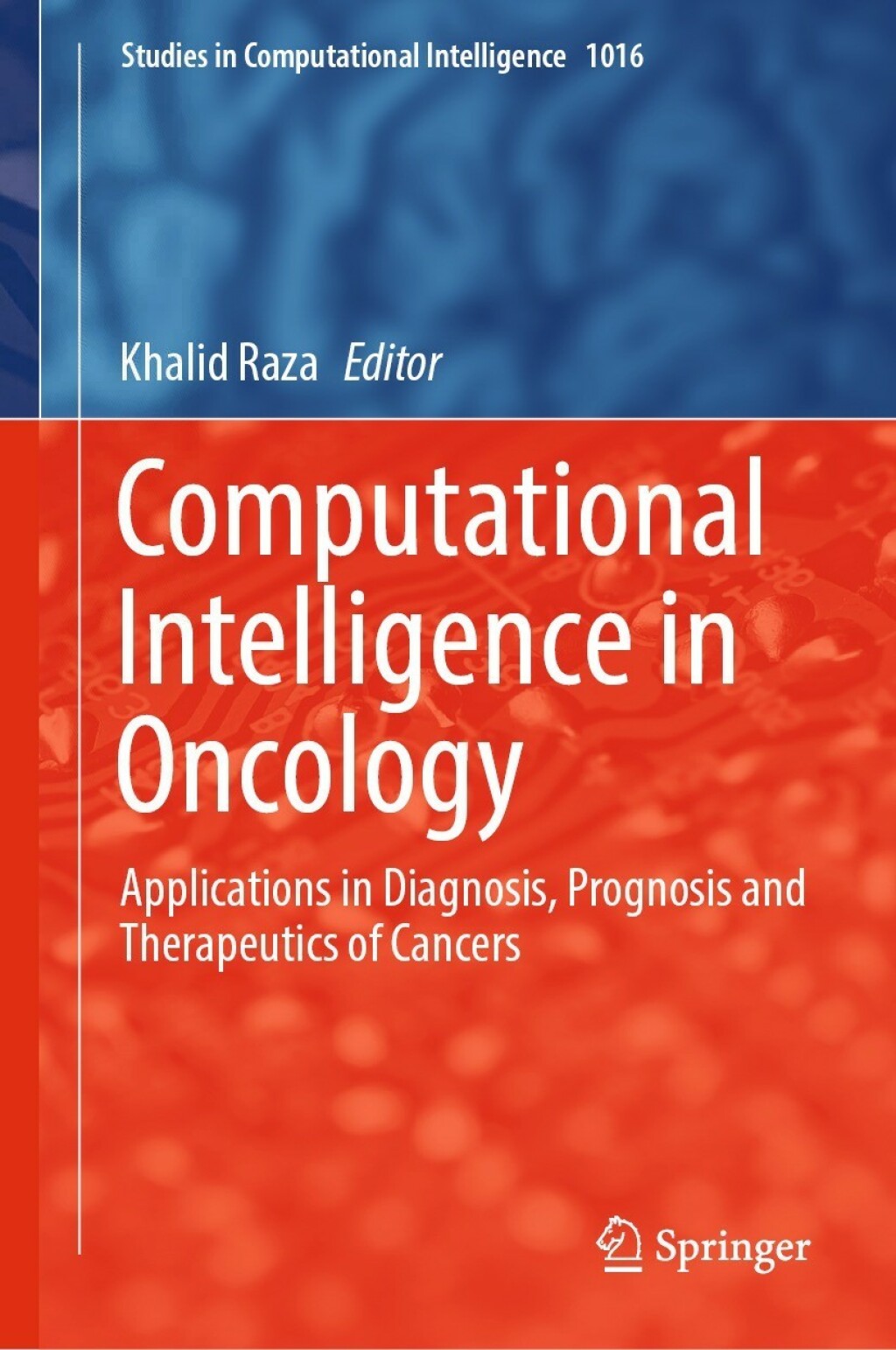 Computational Intelligence in Oncology Applications in Diagnosis, Prognosis and Therapeutics of Cancers