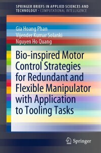 صورة الغلاف: Bio-inspired Motor Control Strategies for Redundant and Flexible Manipulator with Application to Tooling Tasks 9789811695506