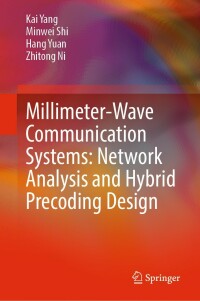 صورة الغلاف: Millimeter-Wave Communication Systems: Network Analysis and Hybrid Precoding Design 9789811696206