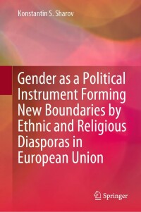 Cover image: Gender as a Political Instrument Forming New Boundaries by Ethnic and Religious Diasporas in European Union 9789811906947