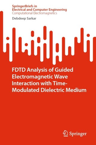 Cover image: FDTD Analysis of Guided Electromagnetic Wave Interaction with Time-Modulated Dielectric Medium 9789811916298