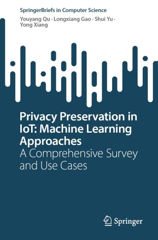 Cover image: Privacy Preservation in IoT: Machine Learning Approaches 9789811917967