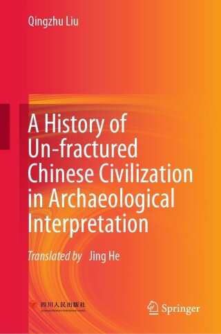Immagine di copertina: A History of Un-fractured Chinese Civilization in Archaeological Interpretation 9789811939457