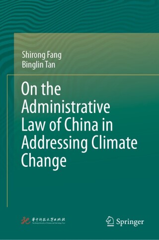 Cover image: On the Administrative Law of China in Addressing Climate Change 9789811977046
