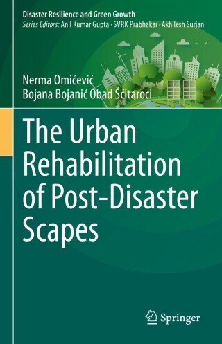 Cover image: The Urban Rehabilitation of Post-Disaster Scapes 9789811995040