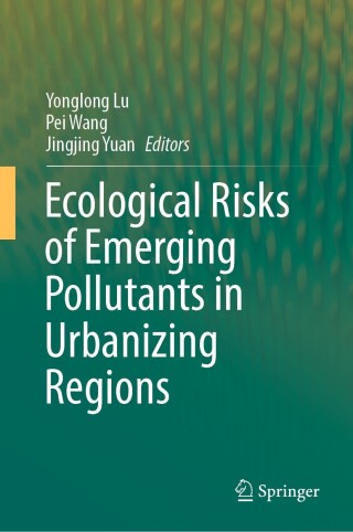 Cover image: Ecological Risks of Emerging Pollutants in Urbanizing Regions 9789811996290