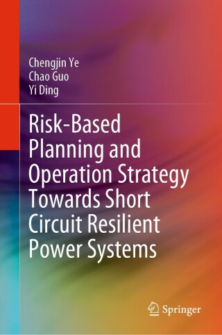 表紙画像: Risk-Based Planning and Operation Strategy Towards Short Circuit Resilient Power Systems 9789811997242