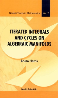 Cover image: Iterated Integrals And Cycles On Algebraic Manifolds 9789812387202