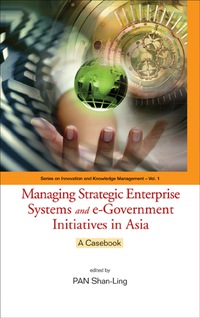 表紙画像: Managing Strategic Enterprise Systems And E-government Initiatives In Asia: A Casebook 9789812389077