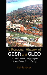 Imagen de portada: Personal History Of Cesr And Cleo, A: The Cornell Electron Storage Ring And Its Main Particle Detector Facility 9789812386977