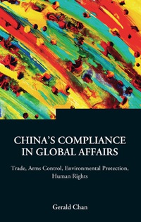 Cover image: China's Compliance In Global Affairs: Trade, Arms Control, Environmental Protection, Human Rights 9789812565044