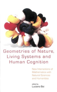 表紙画像: Geometries Of Nature, Living Systems And Human Cognition: New Interactions Of Mathematics With Natural Sciences And Humanities 9789812564740