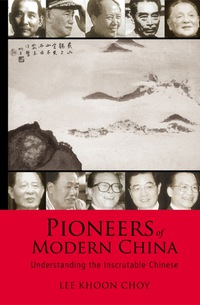 Imagen de portada: Pioneers Of Modern China: Understanding The Inscrutable Chinese 9789812566188