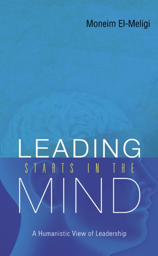 Cover image: Leading Starts In The Mind: A Humanistic View Of Leadership 9789812564139