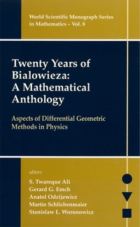 Cover image: Twenty Years Of Bialowieza: A Mathematical Anthology: Aspects Of Differential Geometric Methods In Physics 9789812561466