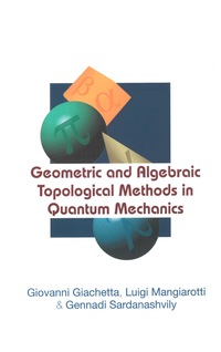 صورة الغلاف: Geometric And Algebraic Topological Methods In Quantum Mechanics 9789812561299