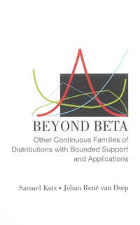 Omslagafbeelding: Beyond Beta: Other Continuous Families Of Distributions With Bounded Support And Applications 9789812561152