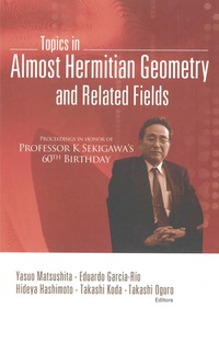 Omslagafbeelding: Topics In Almost Hermitian Geometry And Related Fields - Proceedings In Honor Of Professor K Sekigawa's 60th Birthday 9789812564177
