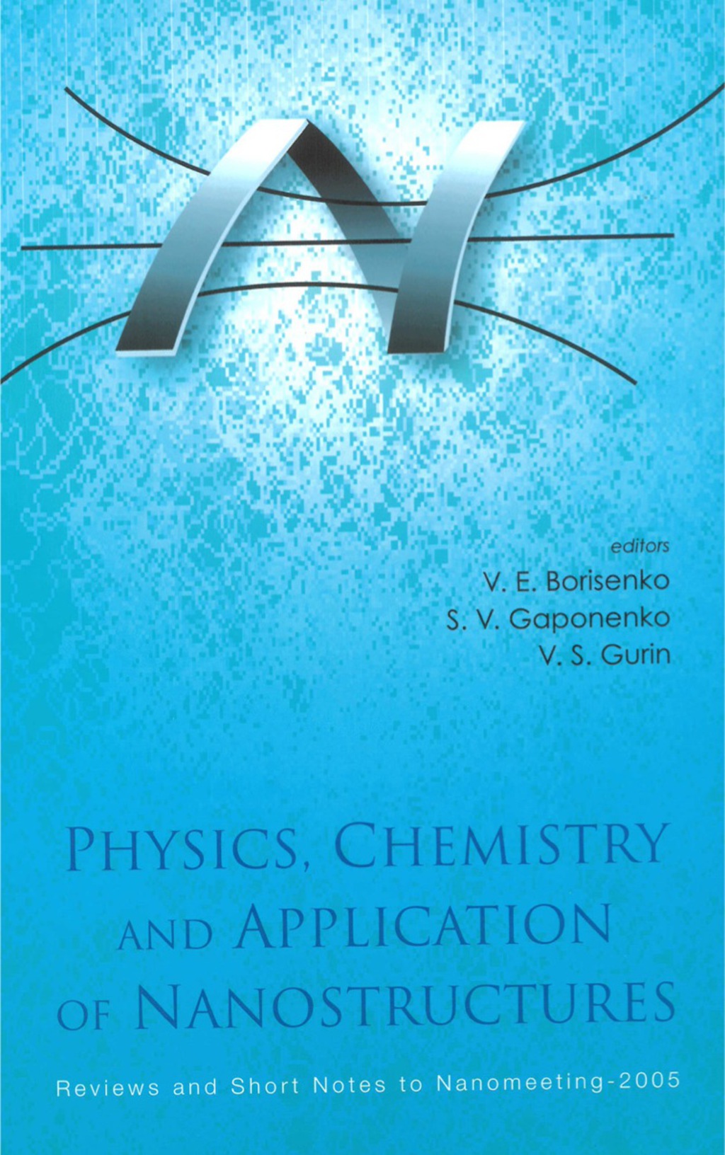 Physics, Chemistry And Application Of Nanostructures – Reviews And Short Notes To Nanomeeting-2005