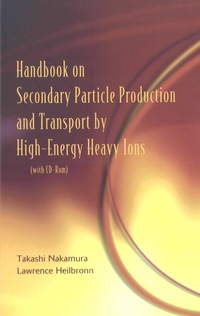 Imagen de portada: Handbook On Secondary Particle Production And Transport By High-energy Heavy Ions (With Cd-rom) 9789812565587