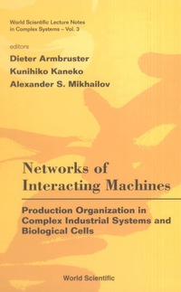 表紙画像: Networks Of Interacting Machines: Production Organization In Complex Industrial Systems And Biological Cells 9789812564986