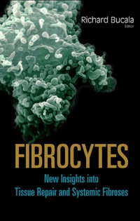 صورة الغلاف: Fibrocytes: New Insights Into Tissue Repair And Systemic Fibroses 9789812568694