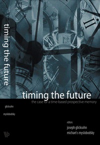 Cover image: Timing The Future: The Case For A Time-based Prospective Memory 9789812564979