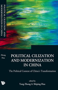 Omslagafbeelding: Political Civilization And Modernization In China: The Political Context Of China's Transformation 9789812565020