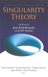 Omslagafbeelding: Singularity Theory: Dedicated To Jean-paul Brasselet On His 60th Birthday - Proceedings Of The 2005 Marseille Singularity School And Conference 9789812704108