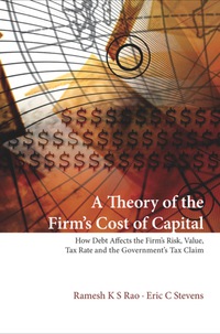 Cover image: Theory Of The Firm's Cost Of Capital, A: How Debt Affects The Firm's Risk, Value, Tax Rate, And The Government's Tax Claim 9789812569493