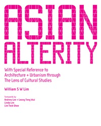 صورة الغلاف: Asian Alterity: With Special Reference To Architecture And Urbanism Through The Lens Of Cultural Studies 9789812707710