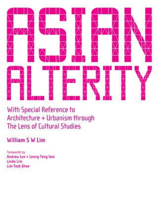 Cover image: Asian Alterity: With Special Reference To Architecture And Urbanism Through The Lens Of Cultural Studies 9789812707710