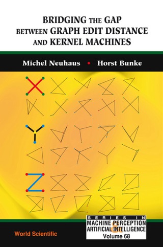 Cover image: Bridging The Gap Between Graph Edit Distance And Kernel Machines 9789812708175