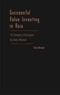 表紙画像: Successful Value Investing In Asia: 10 Timeless Principles By Tony Measor 9789812707888
