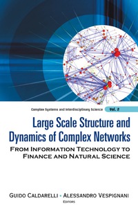 صورة الغلاف: Large Scale Structure And Dynamics Of Complex Networks: From Information Technology To Finance And Natural Science 9789812706645