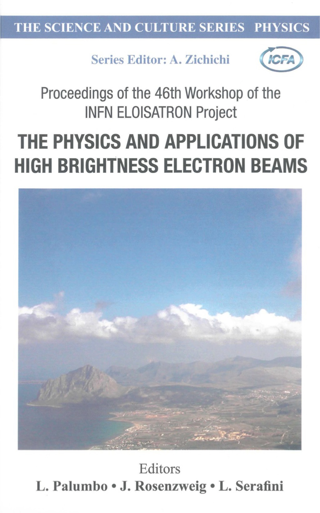 Physics And Applications Of High Brightness Electron Beams, The – Proceedings Of The 46th Workshop Of The Infn Eloisatron Project