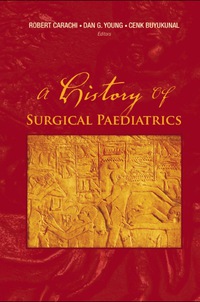 Cover image: HISTORY OF SURGICAL PAEDIATRICS, A 9789812772268