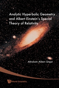 Cover image: Analytic Hyperbolic Geometry And Albert Einstein's Special Theory Of Relativity 9789812772299