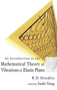 Cover image: Introduction To The Mathematical Theory Of Vibrations Of Elastic Plates, An - By R D Mindlin 9789812703811