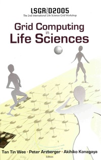 表紙画像: Grid Computing In The Life Science - Proceedings Of The 2nd International Life Science Grid Workshop, Lsgrid 2005 9789812703781