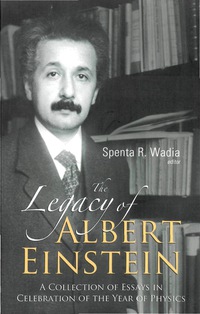 Imagen de portada: Legacy Of Albert Einstein, The: A Collection Of Essays In Celebration Of The Year Of Physics 9789812700490