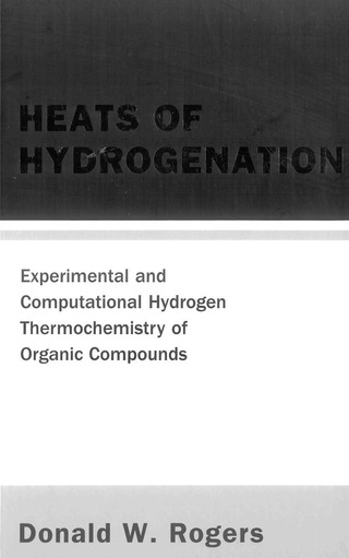 Cover image: Heats Of Hydrogenation: Experimental And Computational Hydrogen Thermochemistry Of Organic Compounds 9789812569547
