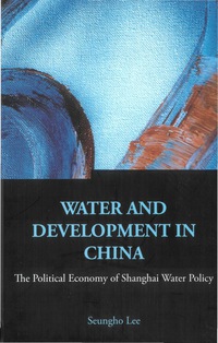 Titelbild: Water And Development In China: The Political Economy Of Shanghai Water Policy 9789812568199