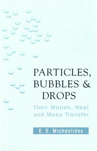 صورة الغلاف: Particles, Bubbles And Drops: Their Motion, Heat And Mass Transfer 9789812566478