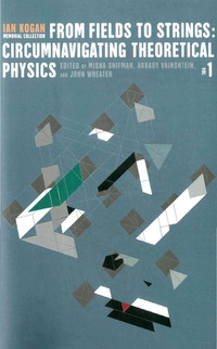 表紙画像: From Fields To Strings: Circumnavigating Theoretical Physics: Ian Kogan Memorial Collection (In 3 Vols) 9789812389558