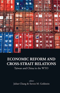 Omslagafbeelding: Economic Reform And Cross-strait Relations: Taiwan And China In The Wto 9789812568540