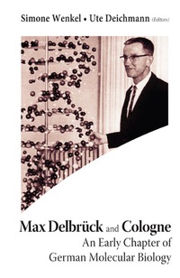 Cover image: Max Delbruck And Cologne: An Early Chapter Of German Molecular Biology 9789812705471