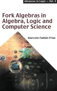 Cover image: FORK ALGEBRAS IN ALGEBRA, LOGIC &...(V2) 9789810248765